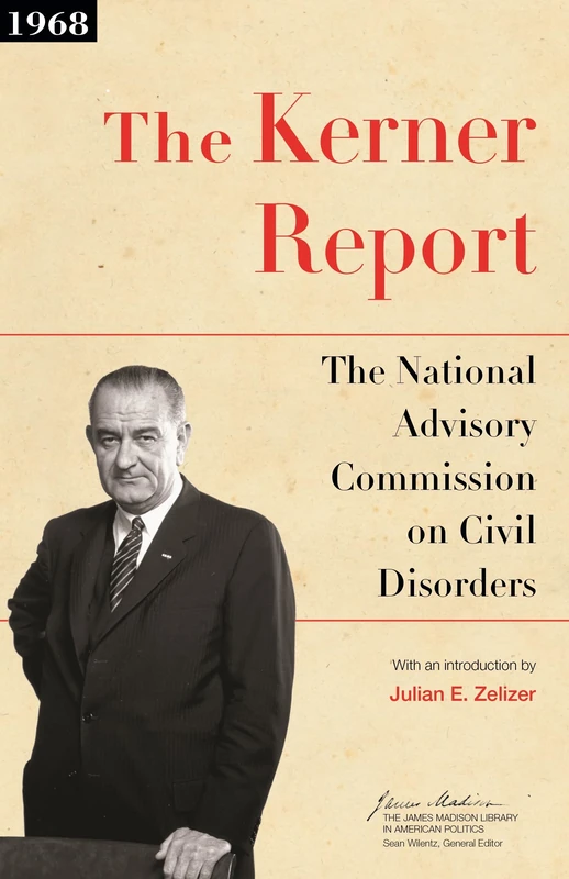 The Kerner Report: The National Advisory Commission on Civil Disorders: 10 (The James Madison Library in American Politics)