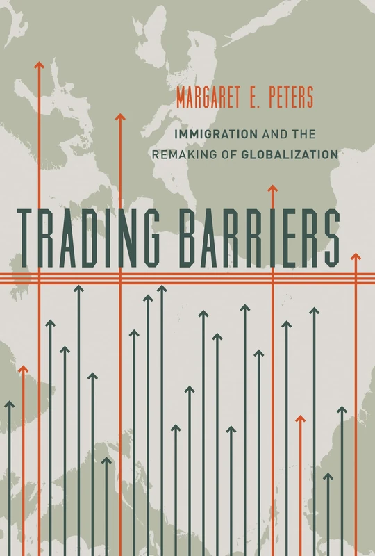 Trading Barriers – Immigration and the Remaking of Globalization