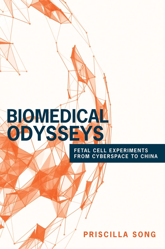 Biomedical Odysseys – Fetal Cell Experiments from Cyberspace to China (Princeton Studies in Culture and Technology)