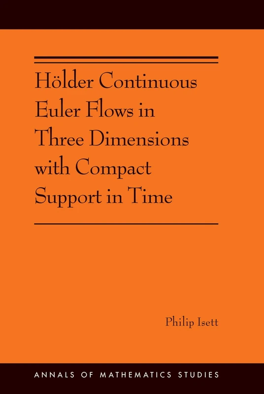 Hölder Continuous Euler Flows in Three Dimension – (AMS–196) (Annals of Mathematics Studies, 196)