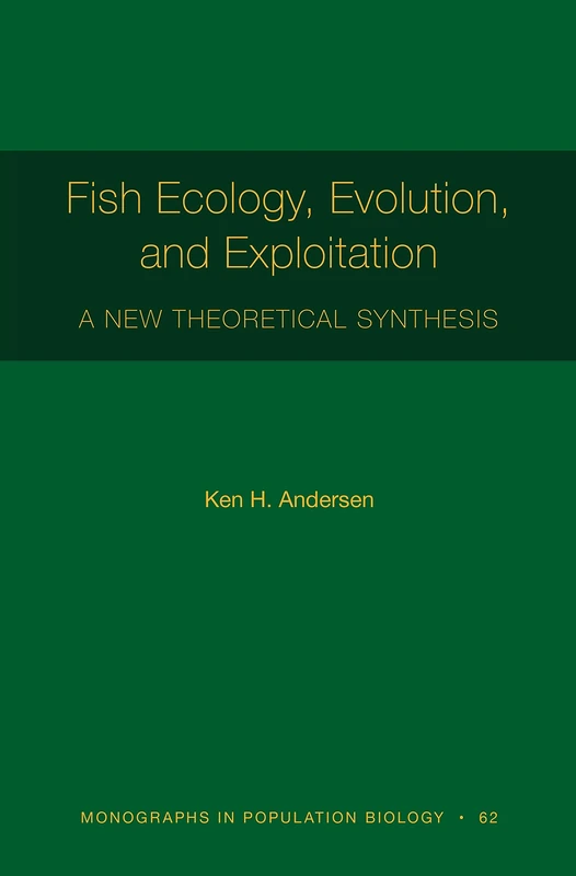 Fish Ecology, Evolution, and Exploitation: A New Theoretical Synthesis: 62 (Monographs in Population Biology, 62)