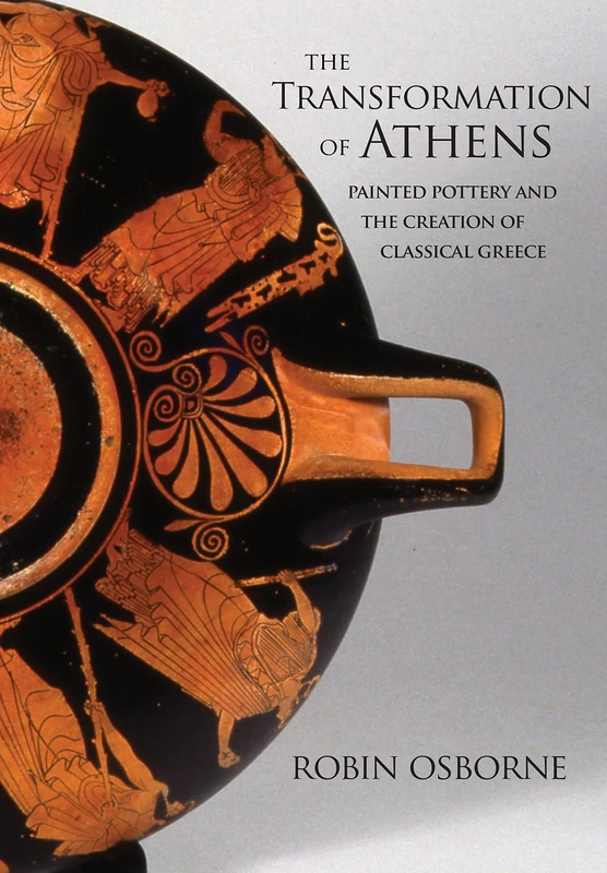 The Transformation of Athens: Painted Pottery and the Creation of Classical Greece (Martin Classical Lectures): 35 - Image 1