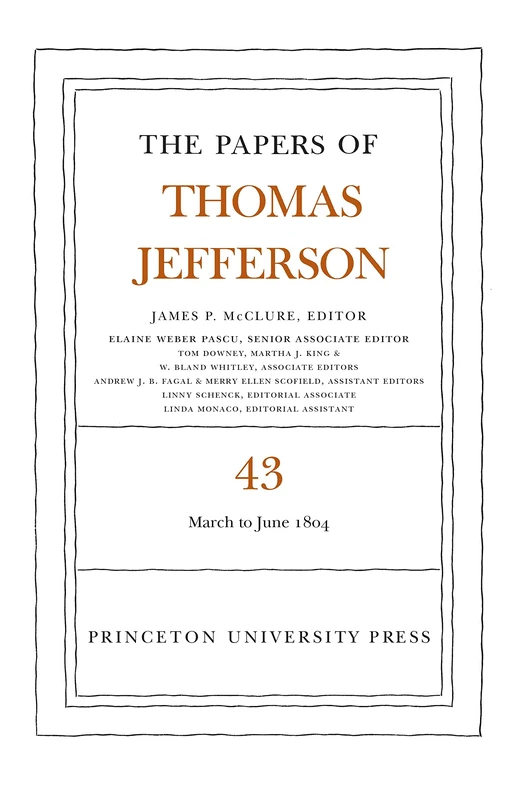 The Papers of Thomas Jefferson, Volume 43 – 11 March to 30 June 1804