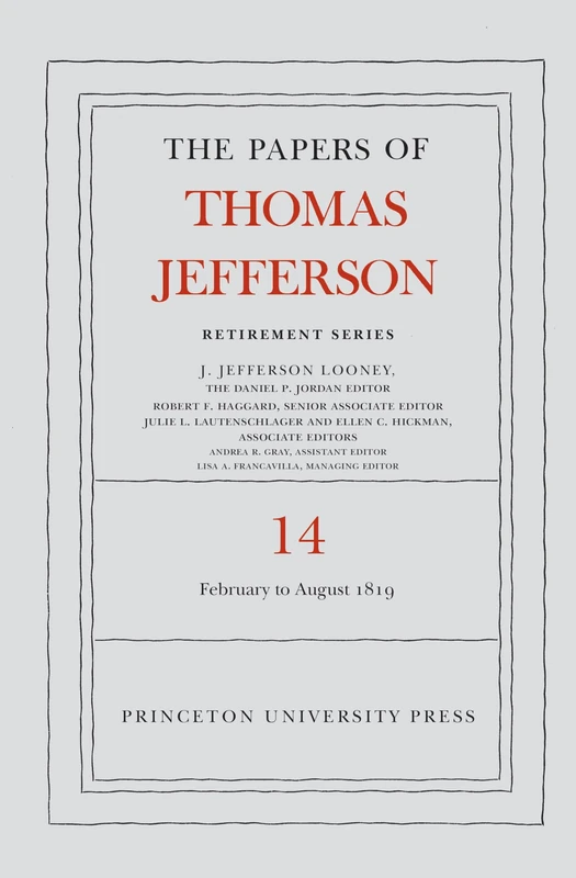 The Papers of Thomas Jefferson: Retirement Serie – 1 February to 31 August 1819: 14