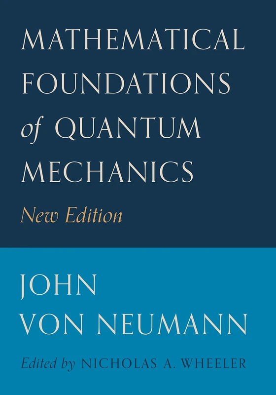 Mathematical Foundations of Quantum Mechanics – New Edition: 58 (Princeton Landmarks in Mathematics and Physics)