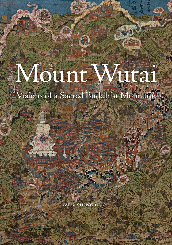 Mount Wutai – Visions of a Sacred Buddhist Mountain