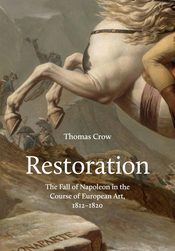 Restoration – The Fall of Napoleon in the Course of European Art, 1812–1820 (The A. W. Mellon Lectures in the Fine Arts)