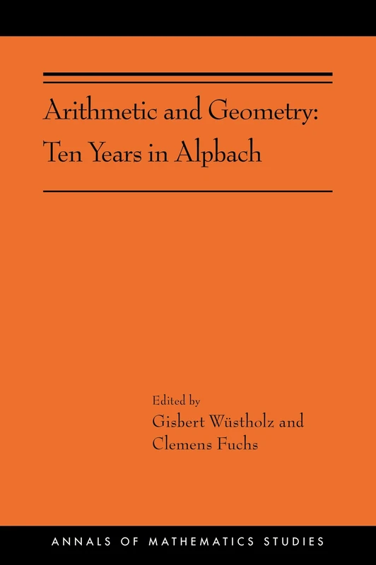 Arithmetic and Geometry: Ten Years in Alpbach - Princeton Press