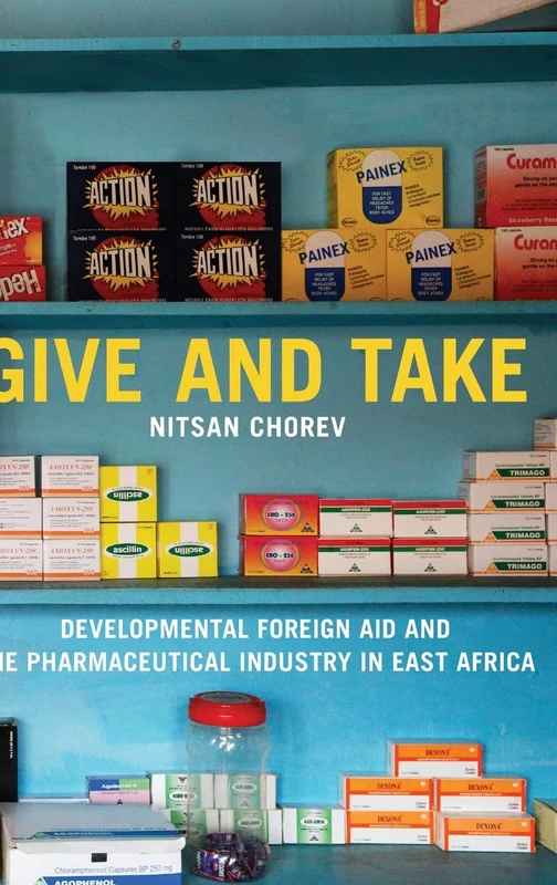 Give and Take: Developmental Foreign Aid and the Pharmaceutical Industry in East Africa (Princeton Studies in Global and Comparative Sociology)