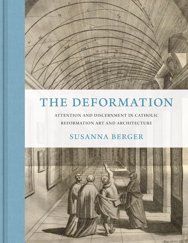 The Deformation: Attention and Discernment in Catholic Reformation Art and Architecture