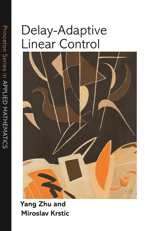 Delay-Adaptive Linear Control: 66 (Princeton Series in Applied Mathematics)