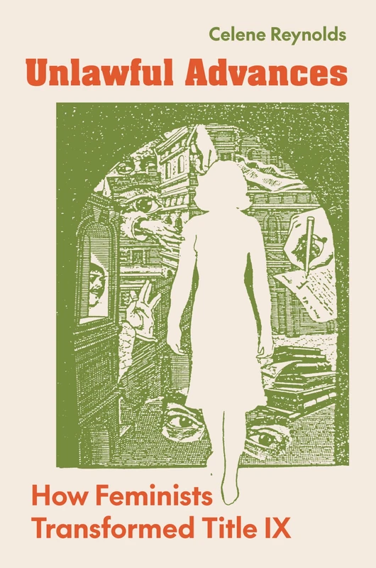 Unlawful Advances: How Feminists Transformed Title IX