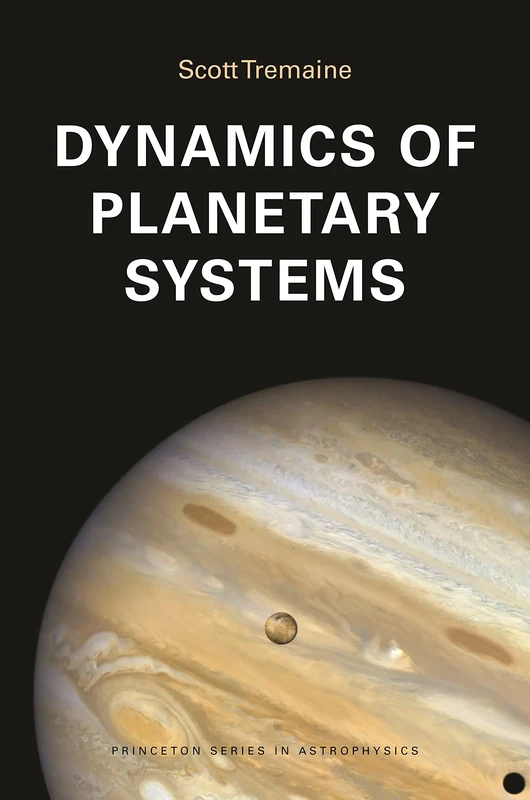 Dynamics of Planetary Systems: 63 (Princeton Series in Astrophysics)