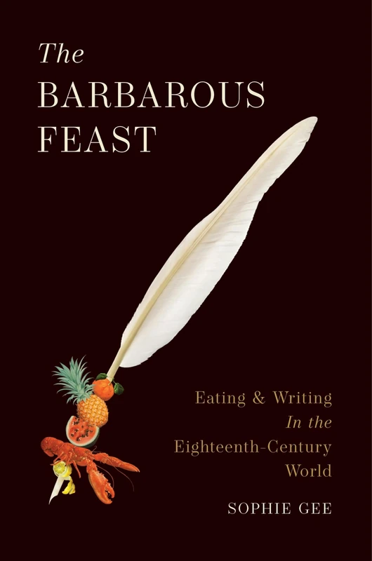 The Barbarous Feast: Eating and Writing in the Eighteenth-Century World