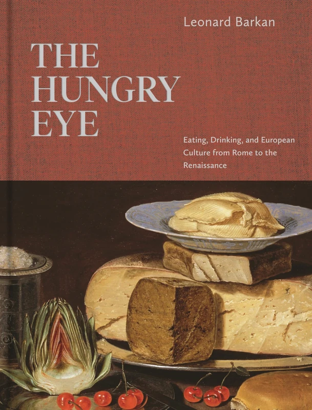 Hungry Eye, The: Eating, Drinking, and European Culture from Rome to the Renaissance