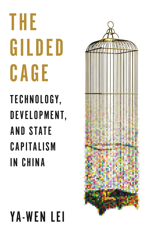 The Gilded Cage: Technology, Development, and State Capitalism in China - Image 1