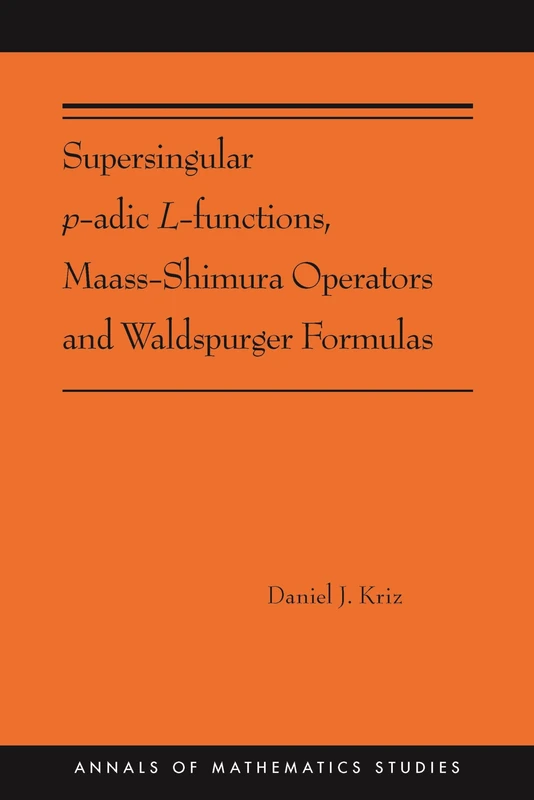 Supersingular p-adic L-functions, Maass-Shimura Operators and Waldspurger Formulas: (AMS-212) (Annals of Mathematics Studies, 212)