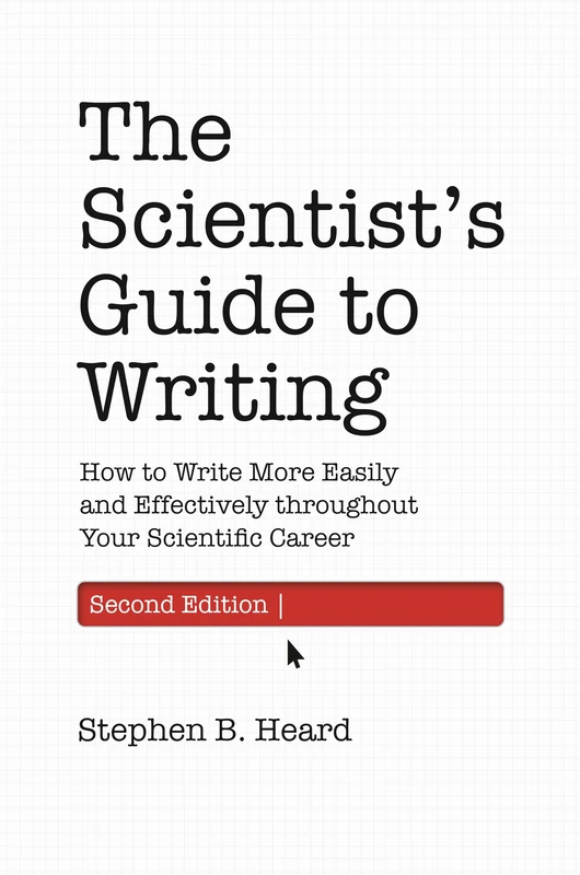 The Scientist’s Guide to Writing, 2e: How to Write More Easily and Effectively throughout Your Scientific Career (Skills for Scholars)