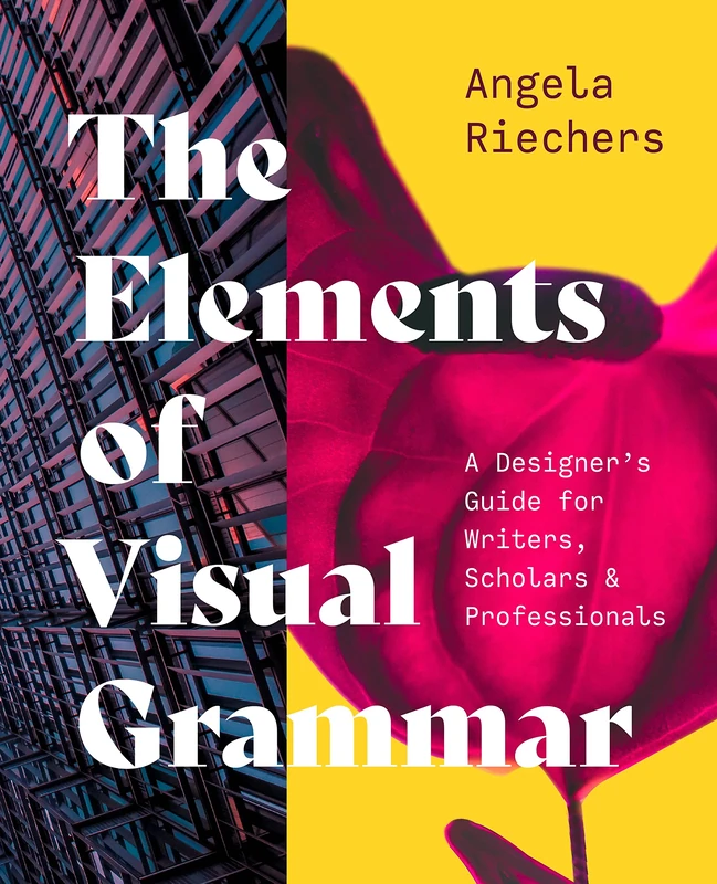 The Elements of Visual Grammar: A Designer's Guide for Writers, Scholars, and Professionals: 10 (Skills for Scholars)