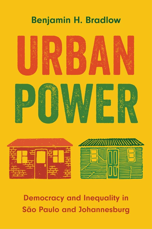 Urban Power: Democracy and Inequality in São Paulo and Johannesburg (Princeton Studies in Global and Comparative Sociology)
