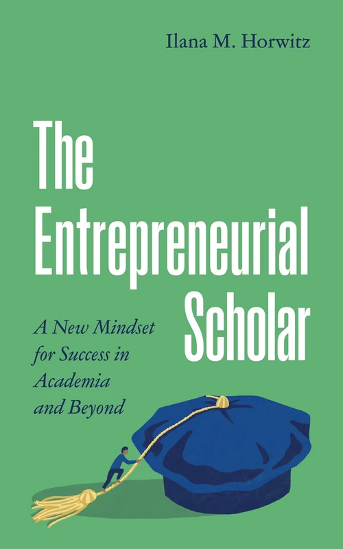 The Entrepreneurial Scholar: A New Mindset for Success in Academia and Beyond: 31 (Skills for Scholars) - Image 1