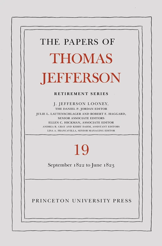 The Papers of Thomas Jefferson, Retirement Series, Volume 19: 16 September 1822 to 30 June 1823