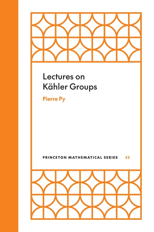 Lectures on Kahler Groups 53 - Princeton Mathematical Series