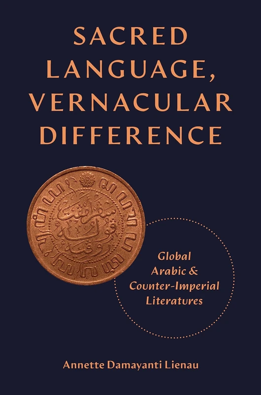 Sacred Language, Vernacular Difference: Global Arabic and Counter-Imperial Literatures: 52 (Translation/Transnation)