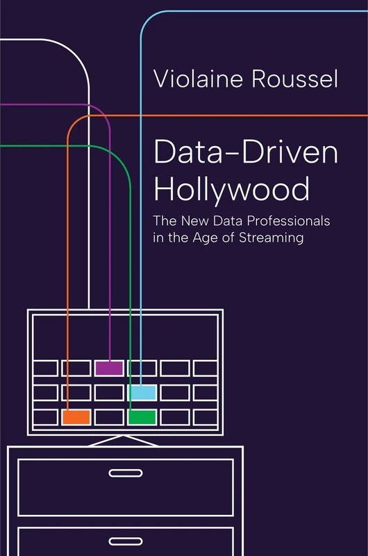 Data-Driven Hollywood: The New Data Professionals in the Age of Streaming (Princeton Studies in Cultural Sociology)