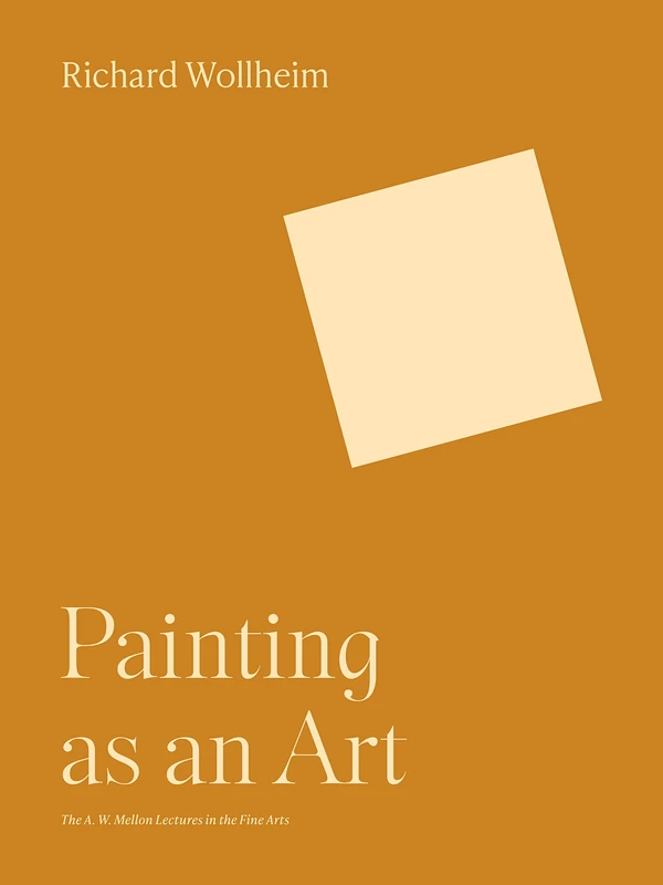Painting as an Art (The A. W. Mellon Lectures in the Fine Arts)