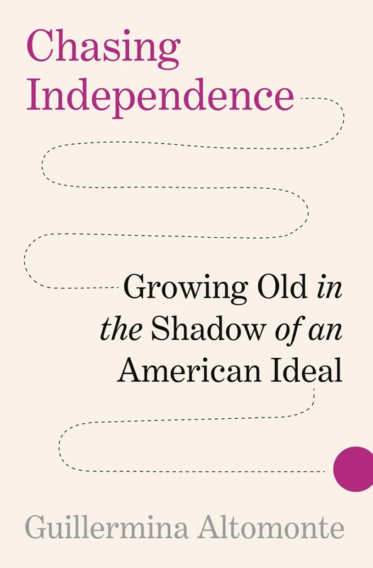 Chasing Independence: Growing Old in the Shadow of an American Ideal