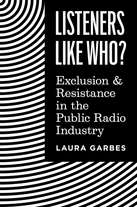 Listeners Like Who?: Exclusion and Resistance in the Public Radio Industry