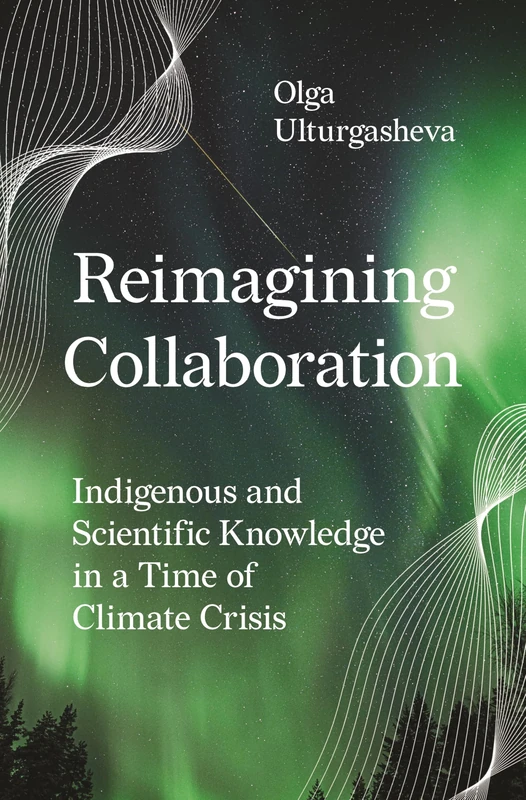 Reimagining Collaboration: Indigenous and Scientific Knowledge in a Time of Climate Crisis