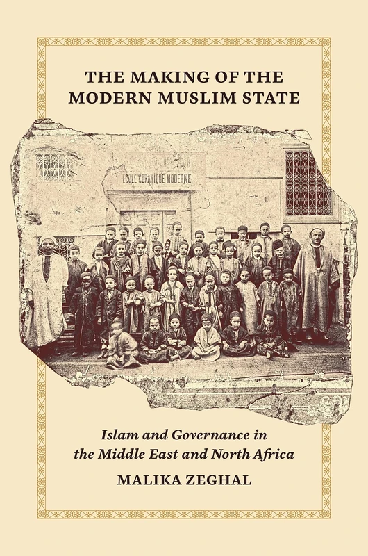 The Making of the Modern Muslim State: Islam and Governance in the Middle East and North Africa: 90 (Princeton Studies in Muslim Politics)