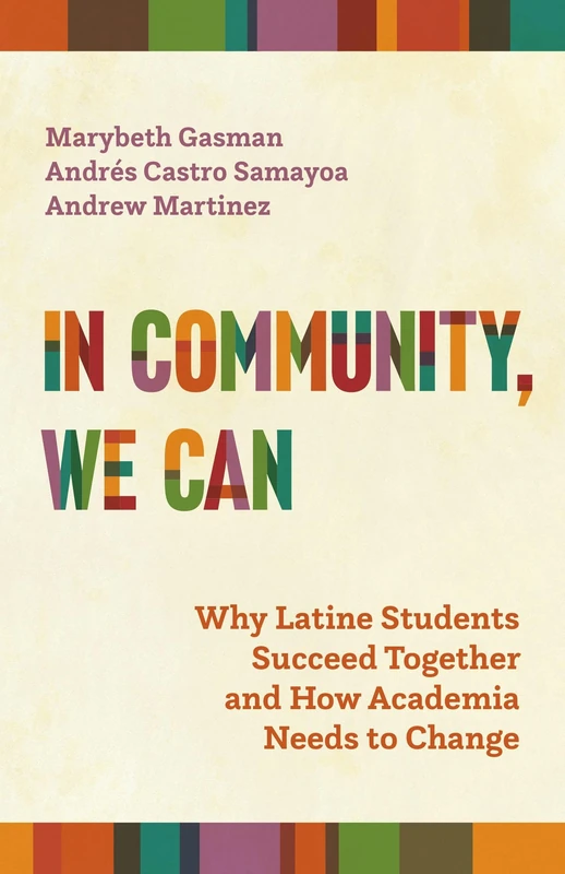 In Community, We Can: Why Latine Students Succeed Together and How Academia Needs to Change