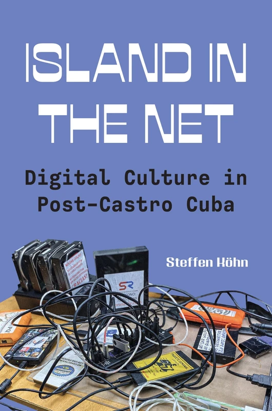 Island in the Net: Digital Culture in Post-Castro Cuba