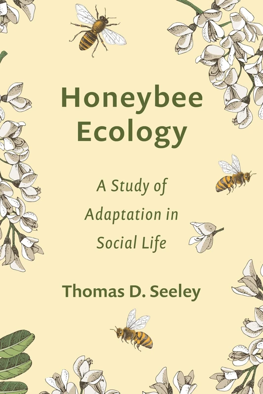 Honeybee Ecology: A Study of Adaptation in Social Life (Monographs in Behavior and Ecology)