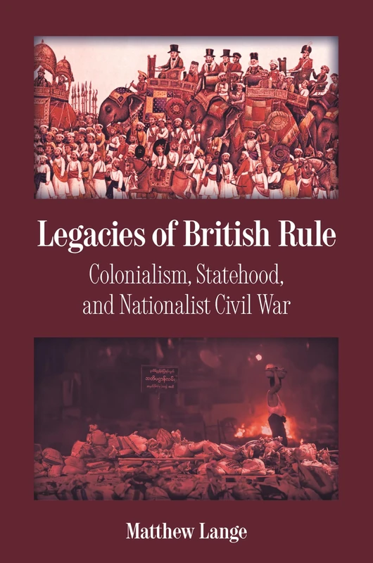 Legacies of British Rule: Colonialism, Statehood, and Nationalist Civil War (Princeton Studies in Global and Comparative Sociology)