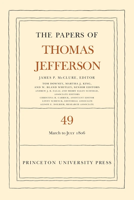 The Papers of Thomas Jefferson, Volume 49: 2 March to 10 July 1806 (The Papers of Thomas Jefferson, 49)