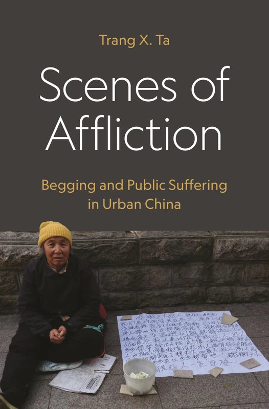 Scenes of Affliction: Begging and Public Suffering in Urban China