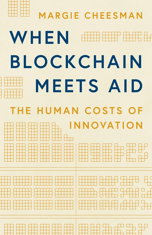 When Blockchain Meets Aid: The Human Costs of Innovation (Princeton Studies in Culture and Technology)
