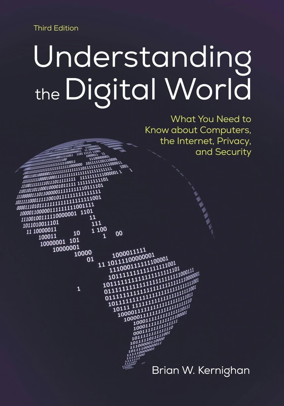 Understanding the Digital World: What You Need to Know about Computers, the Internet, Privacy, and Security, Third Edition