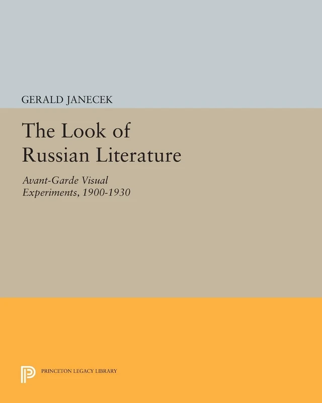The Look of Russian Literature: Avant-Garde Visual Experiments, 1900-1930: 641 (Princeton Legacy Library)