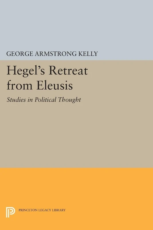 Hegel's Retreat from Eleusis: Studies in Political Thought (Princeton Legacy Library): 1429 - Image 1