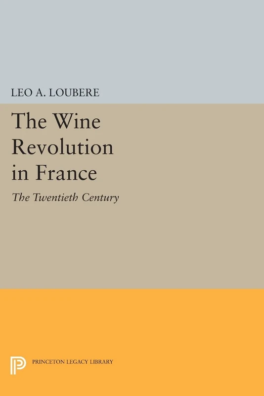 The Wine Revolution in France: The Twentieth Century (Princeton Legacy Library): 1096