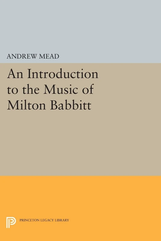 An Introduction to the Music of Milton Babbitt (Princeton Legacy Library): 249