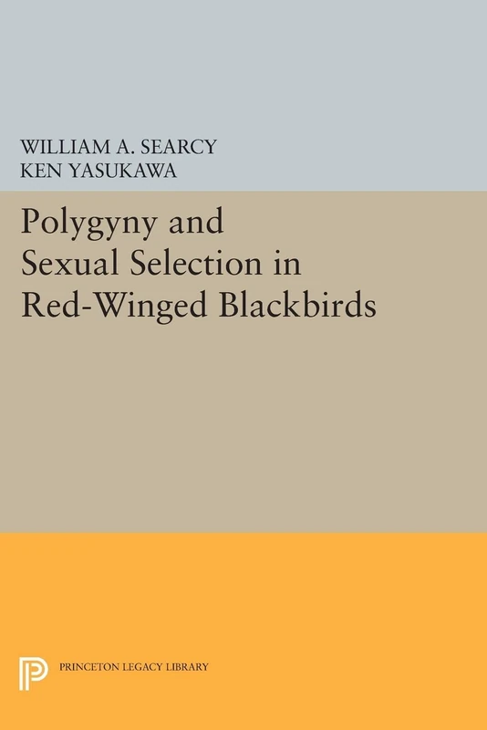 Polygyny and Sexual Selection in Red-Winged Blackbirds: 41 (Monographs in Behavior and Ecology)