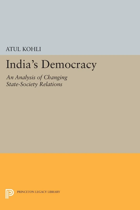 India's Democracy: An Analysis of Changing State-Society Relations: 913 (Princeton Legacy Library)