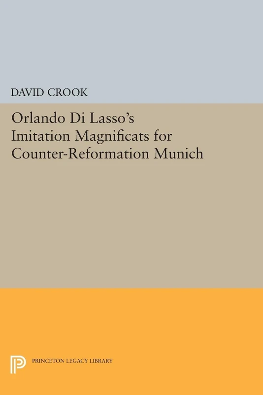 Orlando di Lasso's Imitation Magnificats for Counter-Reformation Munich (Princeton Legacy Library): 224