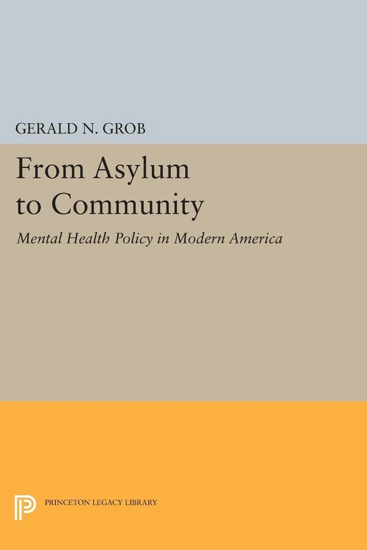 From Asylum to Community: Mental Health Policy in Modern America (Princeton Legacy Library): 1217